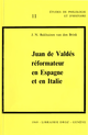 Juan de Valdés, réformateur en Espagne et en Italie : 1529-1541. Deux études De J.N. Bakhuizen Van Den Brink - Librairie Droz