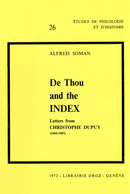 De Thou and the Index :  Letters from Christophe Dupuy (1603-1607) De Alfred Soman - Librairie Droz