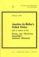 Joachim Du Bellay's Veiled Victim ;  with an edition of the Xenia, seu illustrium quorundam nominum allusiones De Malcolm Smith - Librairie Droz