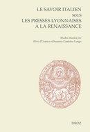 Le savoir italien sous les presses lyonnaises à la Renaissance  - Librairie Droz
