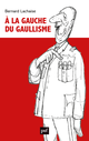 À la gauche du gaullisme De Bernard Lachaise - Presses Universitaires de France