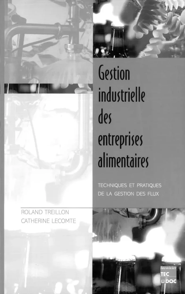 Gestion industrielle et entreprises alimentaires: techniques & partiques de la gestion des flux - Rolland Treillon, Catherine Lecomte - Tec & Doc