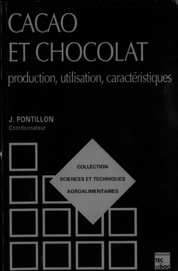 Cacao et chocolat: Production, utilisation, caractéristiques