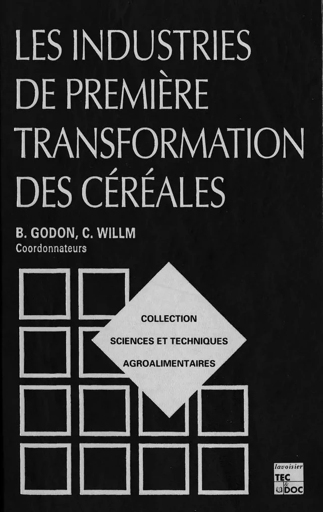 Les industries de première transformation des céréales - Bernard Godon, Claude Willm - Tec & Doc