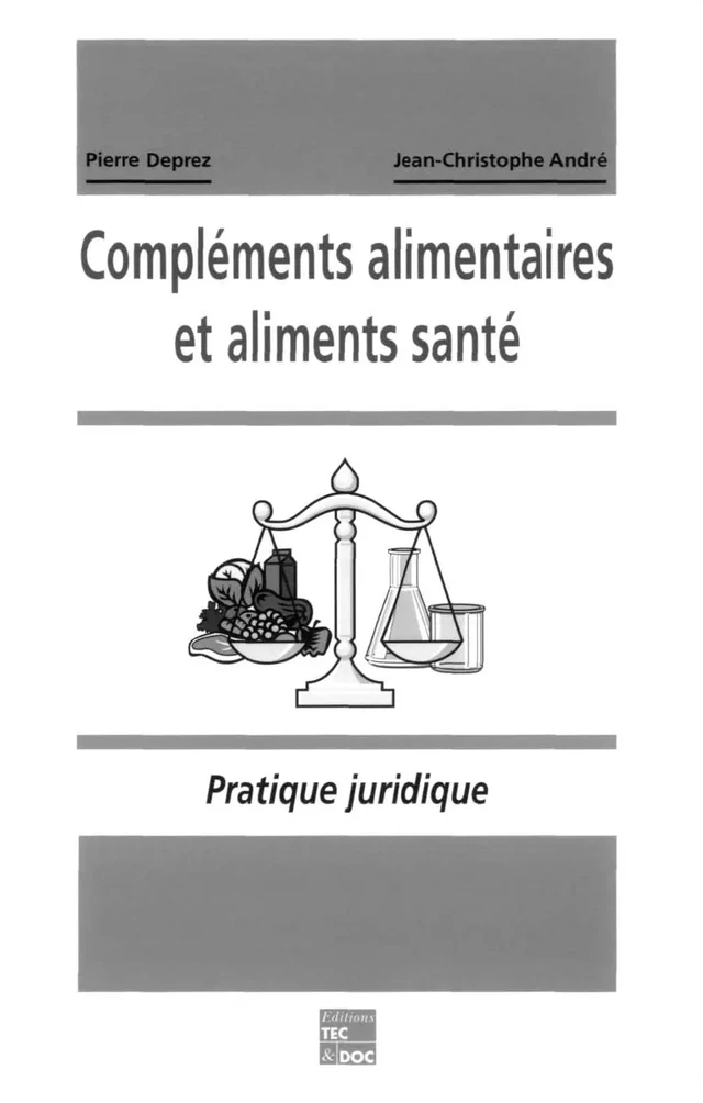 Compléments alimentaires et aliments santé: Pratique juridique - Pierre Deprez, Jean-Christophe André - Tec & Doc
