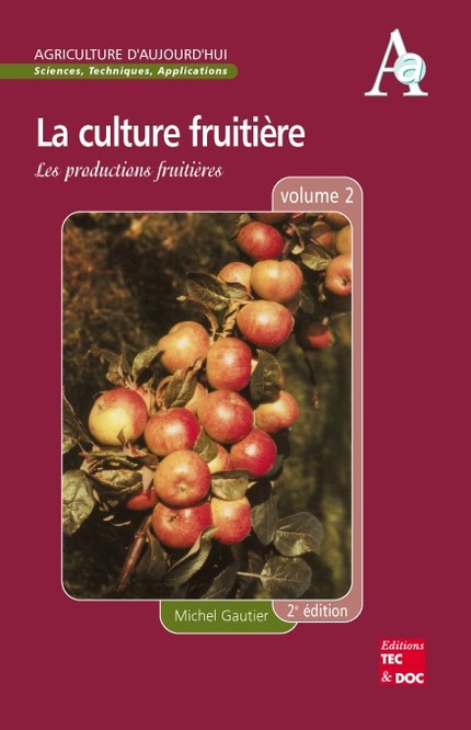 La culture fruitière Volume 2: Les productions fruitières (Coll. Agriculture d'Aujourd'hui, 2° Éd.) - GAUTIER Michel - TEC & DOC