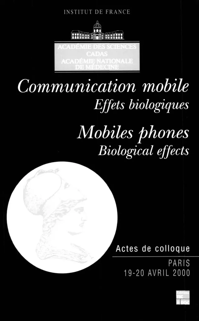 Communication mobile, effets biologiques / Mobiles phones, biological effects (actes de colloque) - Académie des Sciences - Tec & Doc