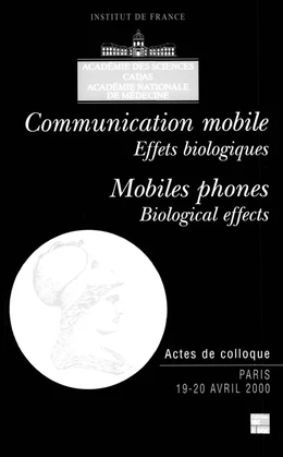Communication mobile, effets biologiques / Mobiles phones, biological effects (actes de colloque)