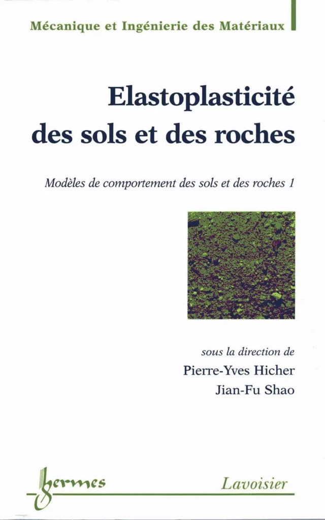 Elastoplasticité des sols et des roches, modèles de comportement des sols et des roches Vol.1 (Traité MIM, Série Géomatériaux) - Pierre-Yves Hicher, Jian-Fu Shao - Hermès Science
