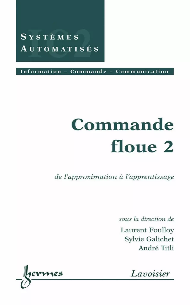 Commande floue 2 : de l'approximation à l'apprentissage (Traité IC2, série systèmes automatisés) - Laurent FOULLOY, Sylvie GALICHET, André TITLI - Hermès Science