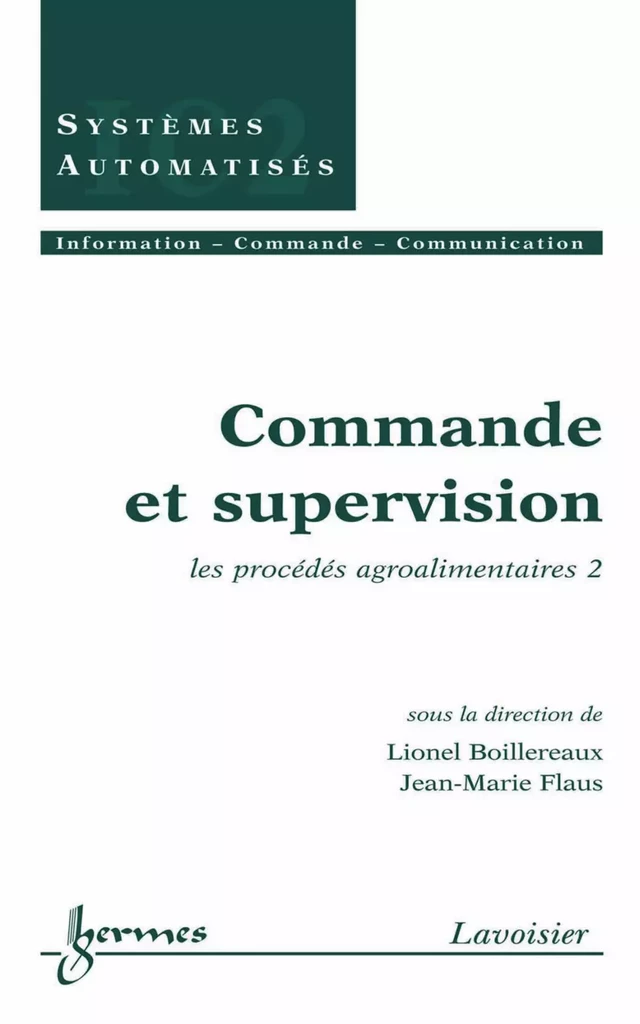 Commande et supervision: les procédés agroalimentaires 2 (Traité IC2, série Systèmes automatisés) - Lionel BOILLEREAUX, Jean-Marie FLAUS - Hermès Science