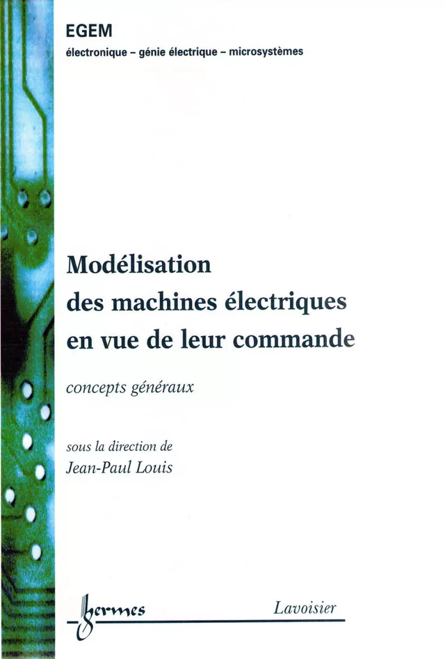 Modélisation des machines électriques en vue de leur commande : Concepts généraux (Traité EGEM, série Génie électrique) - Jean-Paul LOUIS - Hermès Science