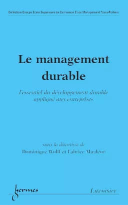 Le management durable: l'essentiel du développement durable appliqué aux entreprises (Coll. Groupe École Supérieure de Commerce et de Management Tours-Poitiers)