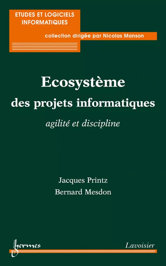 Ecosystème des projets informatiques : agilité et discipline (Coll. Études & logiciels informatiques) - Jacques PRINTZ, Bernard MESDON - Hermès Science