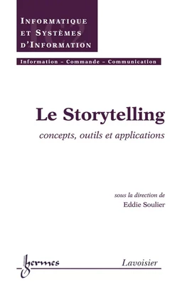 Le Storytelling : concepts, outils et applications (Traité IC2, série Informatique et systèmes d'information)