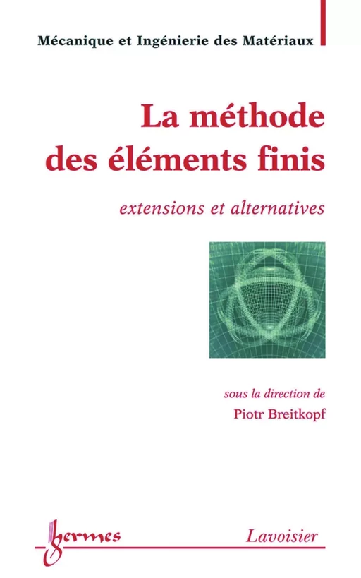 La méthode des éléments finis : extensions et alternatives (Traité MIM, série Méthodes numériques) - Piotr BREITKOPF - Hermès Science