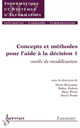 Concepts et méthodes pour l'aide à la décision 1: outils de modélisation (Traité IC2, série Informatique et systèmes d'information)
