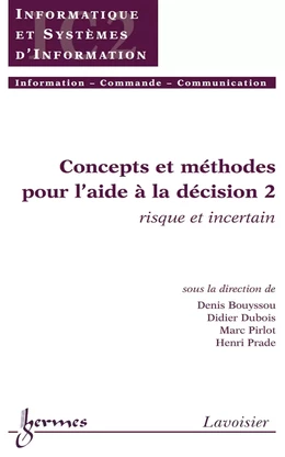 Concepts et méthodes pour l'aide à la décision 2: Risque et incertain (Traité IC2, série Informatique et systèmes d'information)
