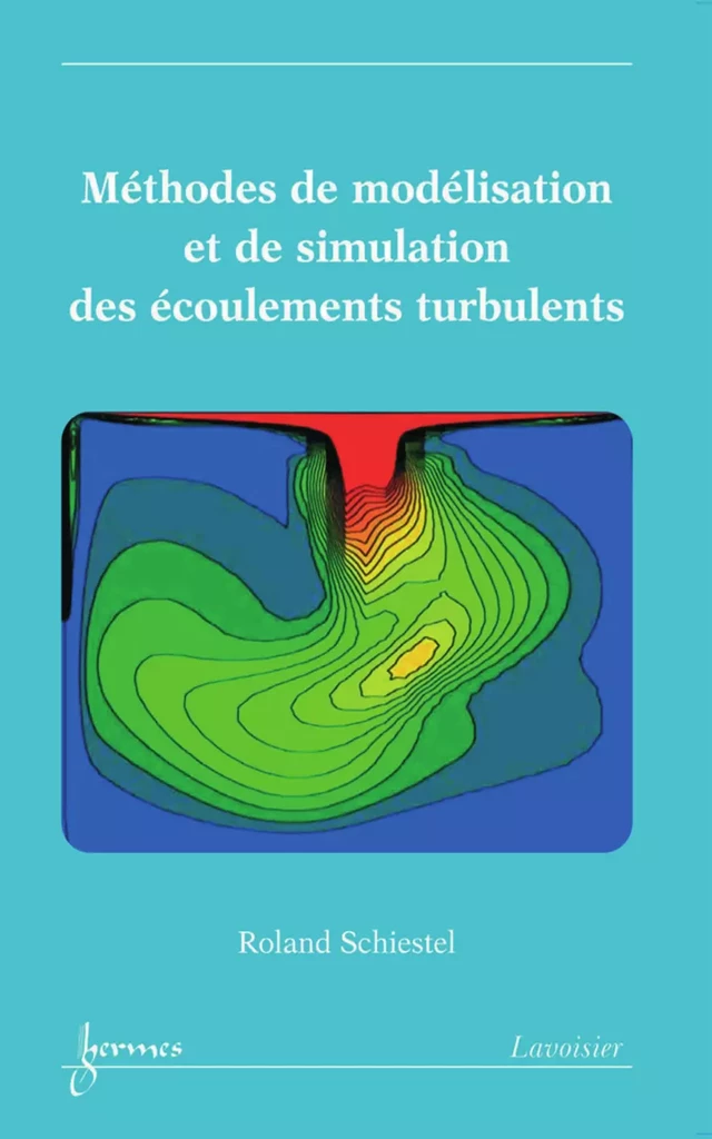 Méthodes de modélisation et de simulation des écoulements turbulents - Roland Schiestel - Hermès Science