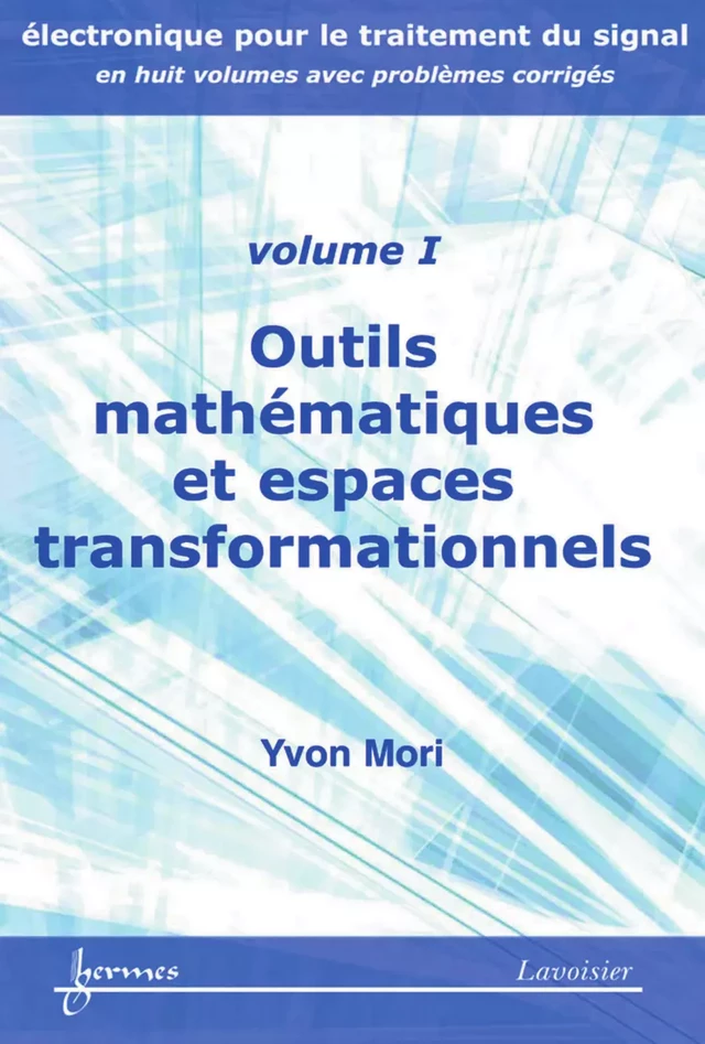 Outils mathématiques et espaces transformationnels (Manuel d'électronique pour le traitement du signal Vol. 1) - Yvon MORI - Hermès Science
