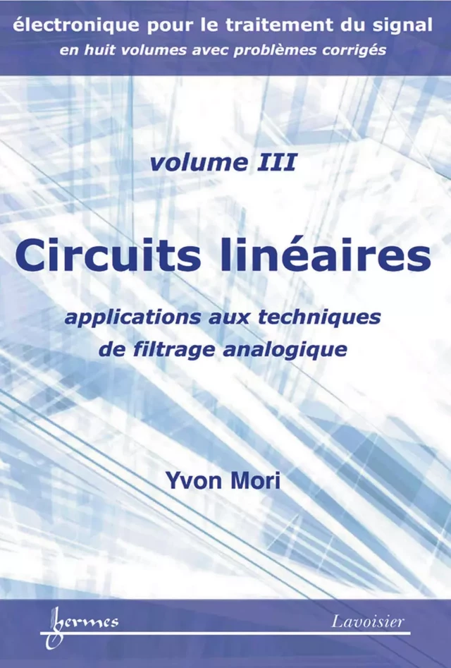 Circuits linéaires : applications aux techniques de filtrage analogique (Manuel d'électronique pour le traitement du signal Vol. 3) - Yvon MORI - Hermès Science