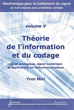 Théorie de l'information et du codage : signal analogique, signal numérique ... (Electronique pour le traitement du signal avec problèmes corrigés Vol. 5)