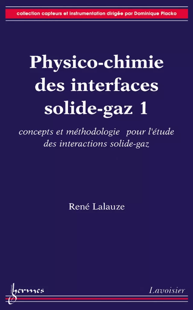 Physico-chimie des interfaces solide-gaz. Vol. 1: concepts et méthodologies pour l'étude des interactions solide-gaz - René Lalauze - Hermès Science