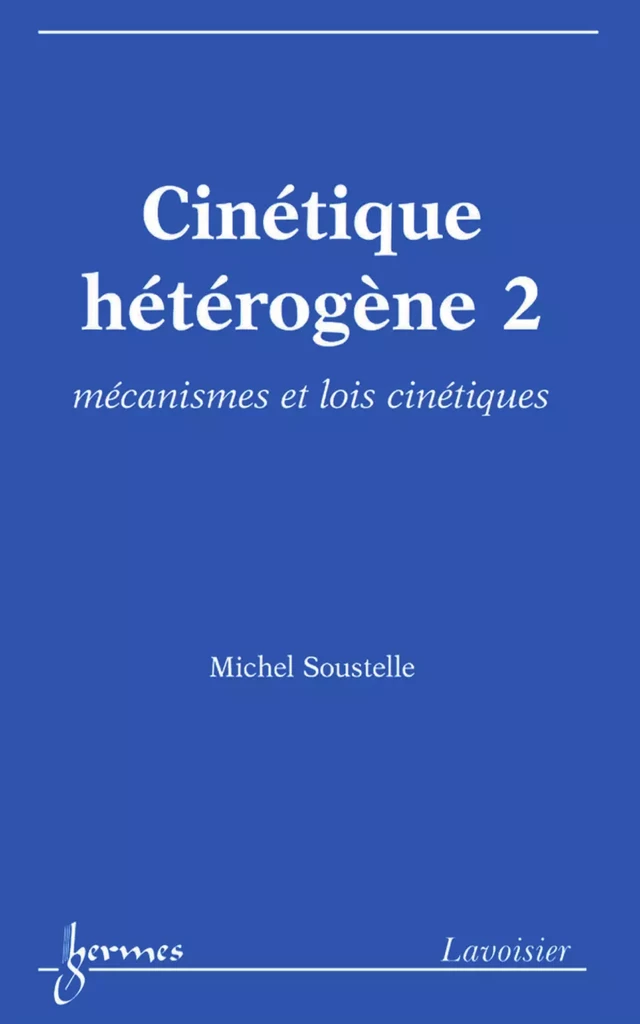 Cinétique hétérogène 2: mécanismes et lois cinétiques - Michel SOUSTELLE - Hermès Science