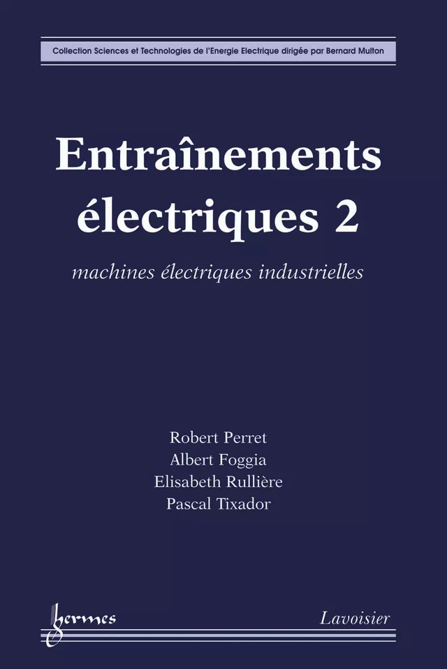 Entraînements électriques 2 : machines électriques industrielles - Robert Perret, Albert FOGGIA, Elisabeth RULLIÈRE, Pascal TIXADOR - Hermès Science