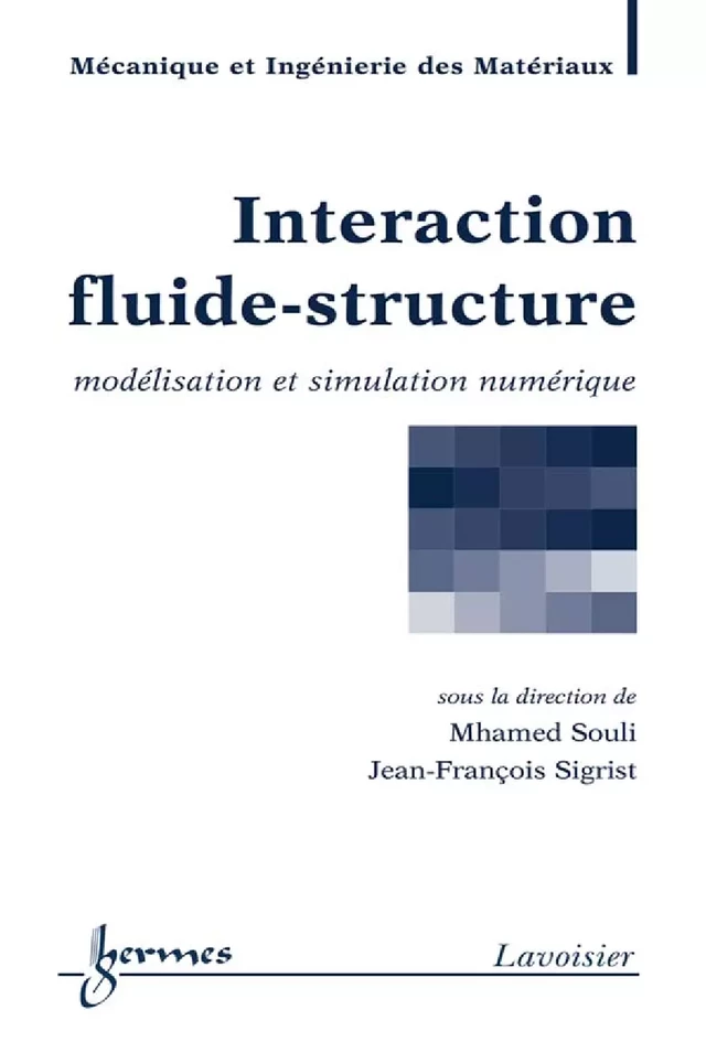 Interaction fluide-structure : modélisation et simulation numérique (Traité MIM, série matériaux et métallurgie) - Mhamed SOULI, Jean-François SIGRIST - Hermès Science