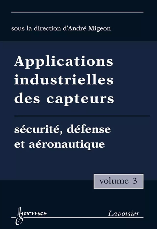Applications industrielles des capteurs Vol. 3 : sécurité, défense et aéronautique - André MIGEON - Hermès Science