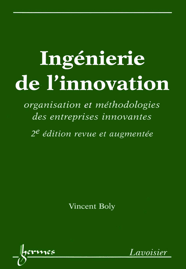 Ingénierie de l'innovation : organisation et méthodologies des entreprises innovantes - Vincent BOLY - Hermès Science