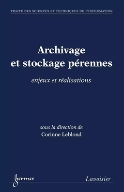 Archivage et stockage pérennes : enjeux et réalisations (Traité des Sciences et Techniques de l'Information)