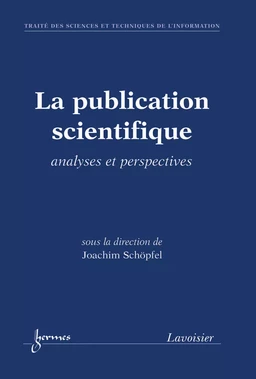 La publication scientifique : analyses et perspectives (Traité des Sciences et Techniques de l'Information)