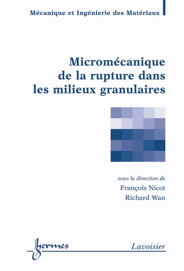 Micromécanique de la rupture dans les milieux granulaires (Traité MIM, série géomatériaux) - François NICOT, Richard WAN - Hermès Science