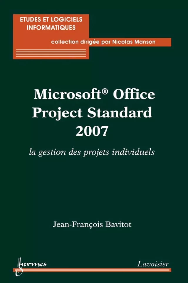 Microsoft Office Project Standard 2007 : la gestion des projets individuels - Jean-François BAVITOT - Hermès Science