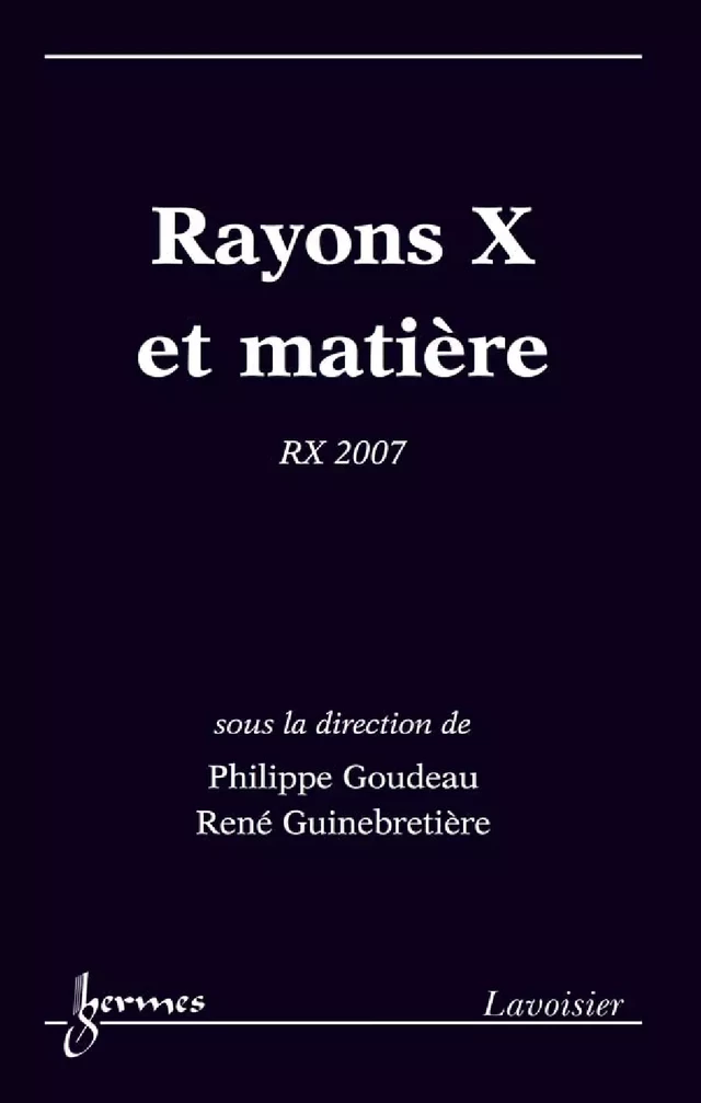 Rayons X et matière RX 2007 - Philippe GOUDEAU, René GUINEBRETIÈRE - Hermès Science
