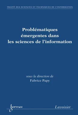 Problématiques émergentes dans les sciences de l'information (Traité des sciences et techniques de l'information, série Environnements et services numériques d'information)