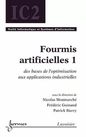 Fourmis artificielles 1 : des bases de l'optimisation aux applications industrielles - Patrick Siarry, Nicolas MONMARCHÉ, Frédéric GUINAND - Hermès Science