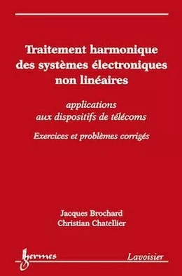 Traitement harmonique des systèmes électroniques non linéaires : applications aux dispositifs de télécoms - Exercices et problèmes corrigés