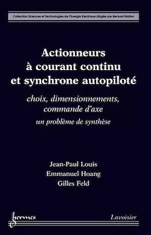 Actionneurs à courant continu et synchrone autopiloté - Jean-Paul LOUIS, Emmanuel HOANG, Gilles FELD - Hermès Science