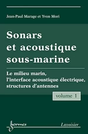 Sonars et acoustique sous-marine - Volume 1 - Yvon MORI, Jean-Paul MARAGE - Hermès Science
