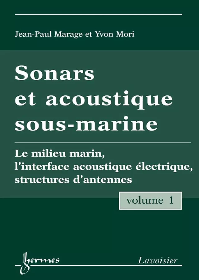 Sonars et acoustique sous-marine Vol. 1 : le milieu marin, l'interface acoustique électrique, structures d'antennes - Jean-Paul MARAGE, Yvon MORI - Hermès Science