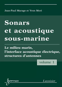 Sonars et acoustique sous-marine Vol. 1 : le milieu marin, l'interface acoustique électrique, structures d'antennes