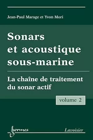 Sonars et acoustique sous-marine - Volume 2 - Yvon MORI, Jean-Paul MARAGE - Hermès Science