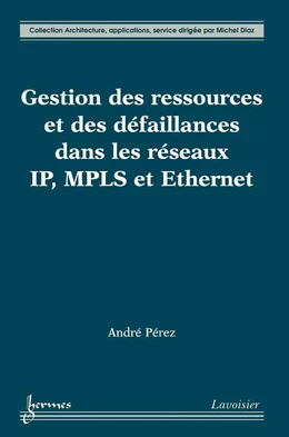 Gestion des ressources et des défaillances dans les réseaux IP, MPLS et Ethernet