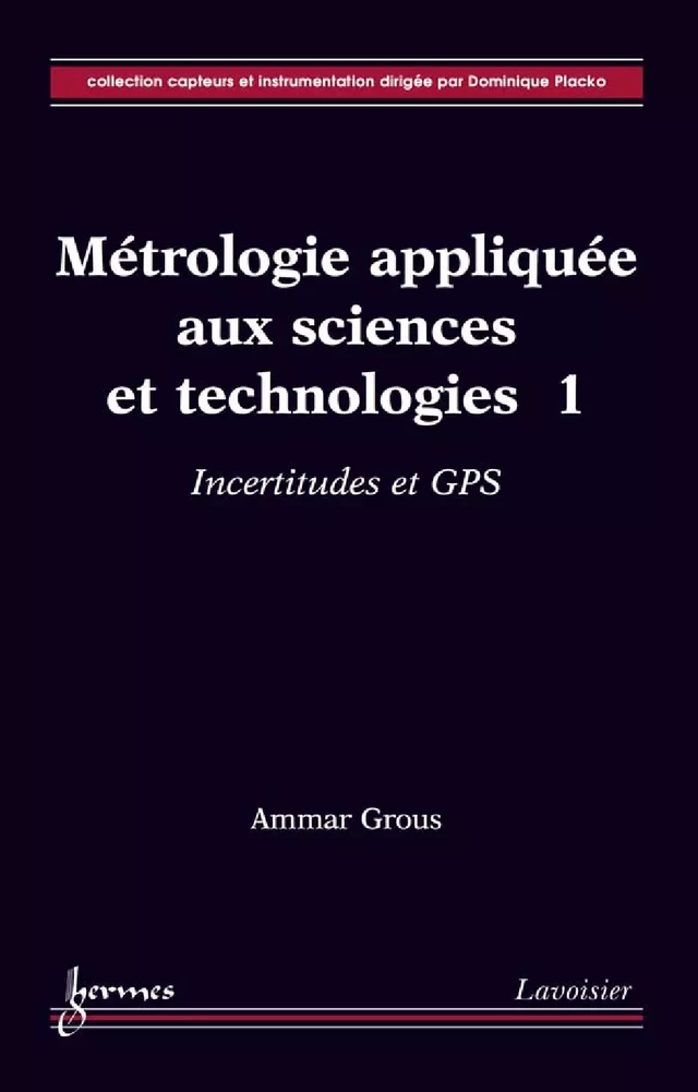 Métrologie appliquée aux sciences et technologies 1: Incertitudes et GPS - Ammar GROUS - Hermès Science