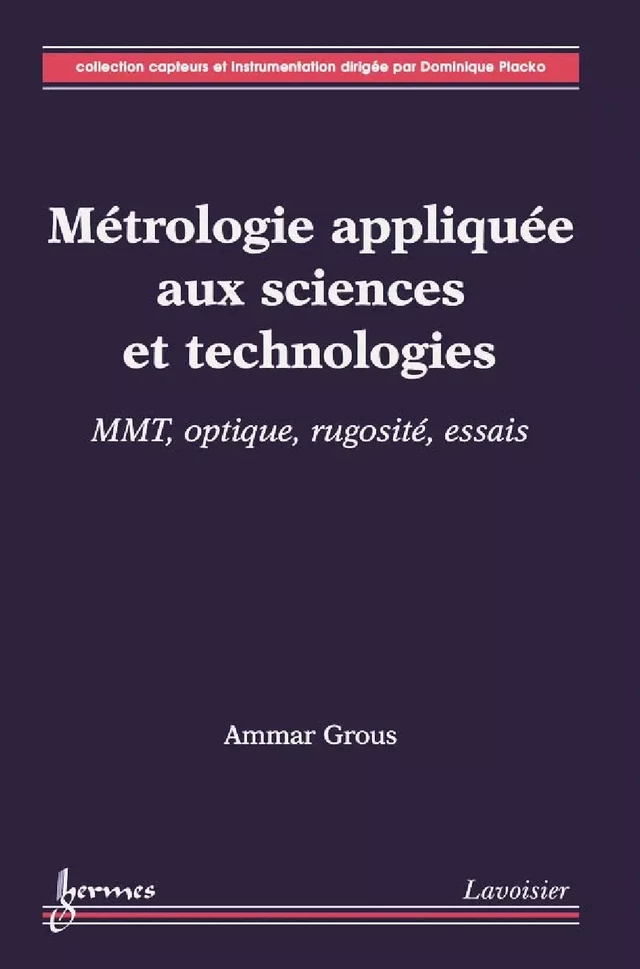 Métrologie appliquée aux sciences et technologies 2 : MMT, optique, rugosité, essais - Ammar GROUS - Hermès Science
