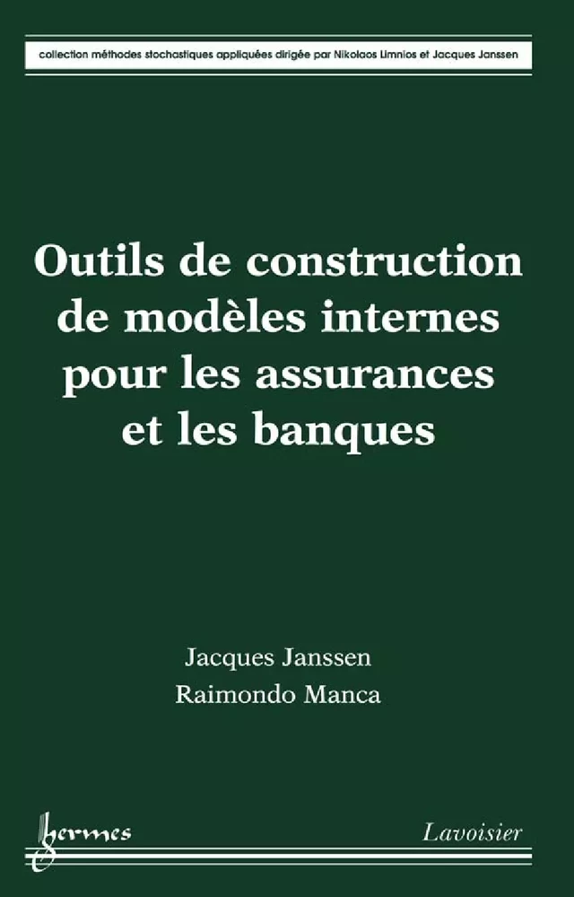 Outils de construction de modèles internes pour les assurances et les banques - Jacques Janssen, Raimondo Manca - Hermès Science