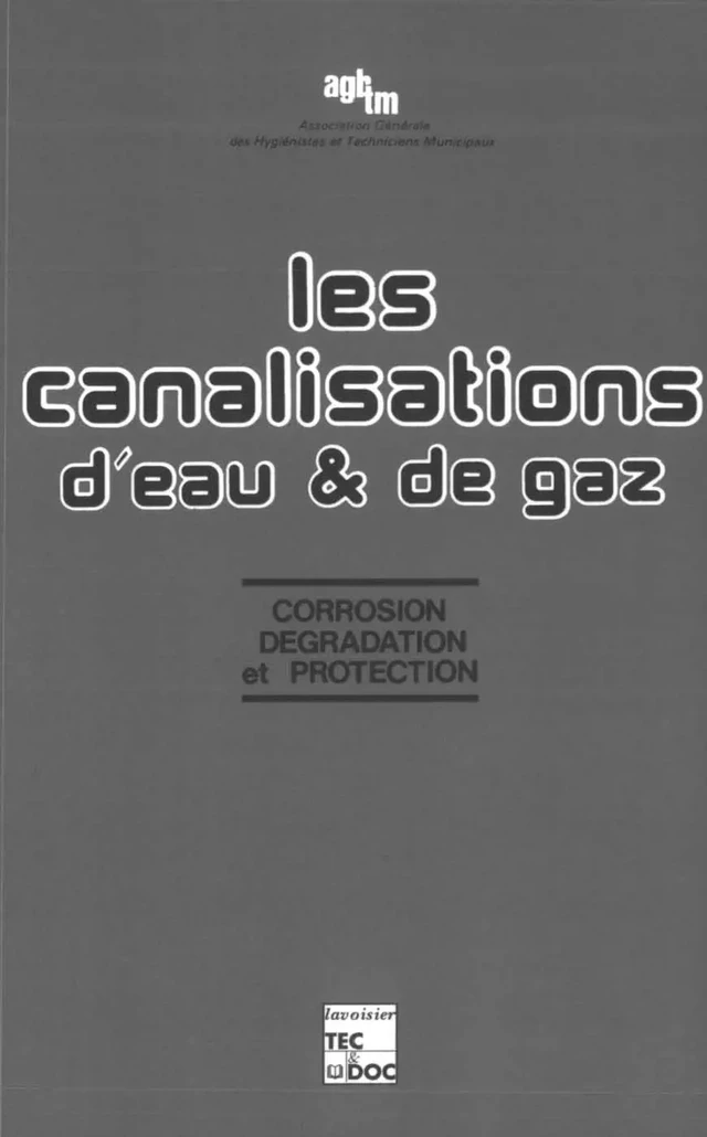 Les canalisations d'eau et de gaz : corrosion, dégradation et protection - Christian Desachy - Tec & Doc